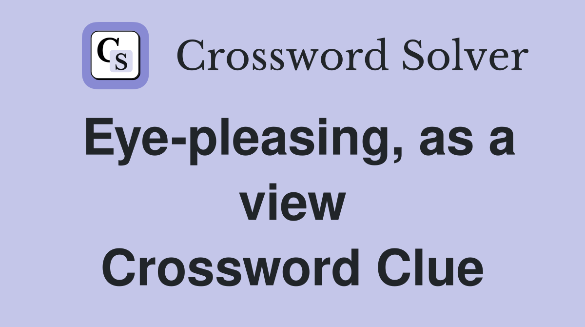 Eye-pleasing, as a view Crossword Clue
