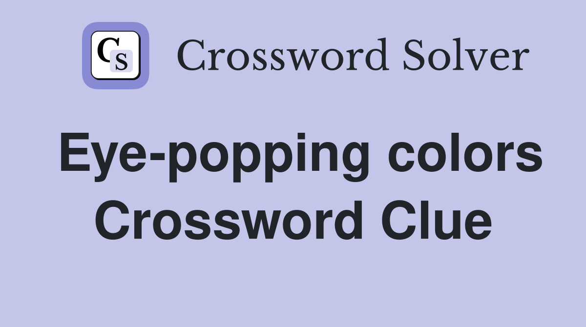 Eye-popping colors Crossword Clue