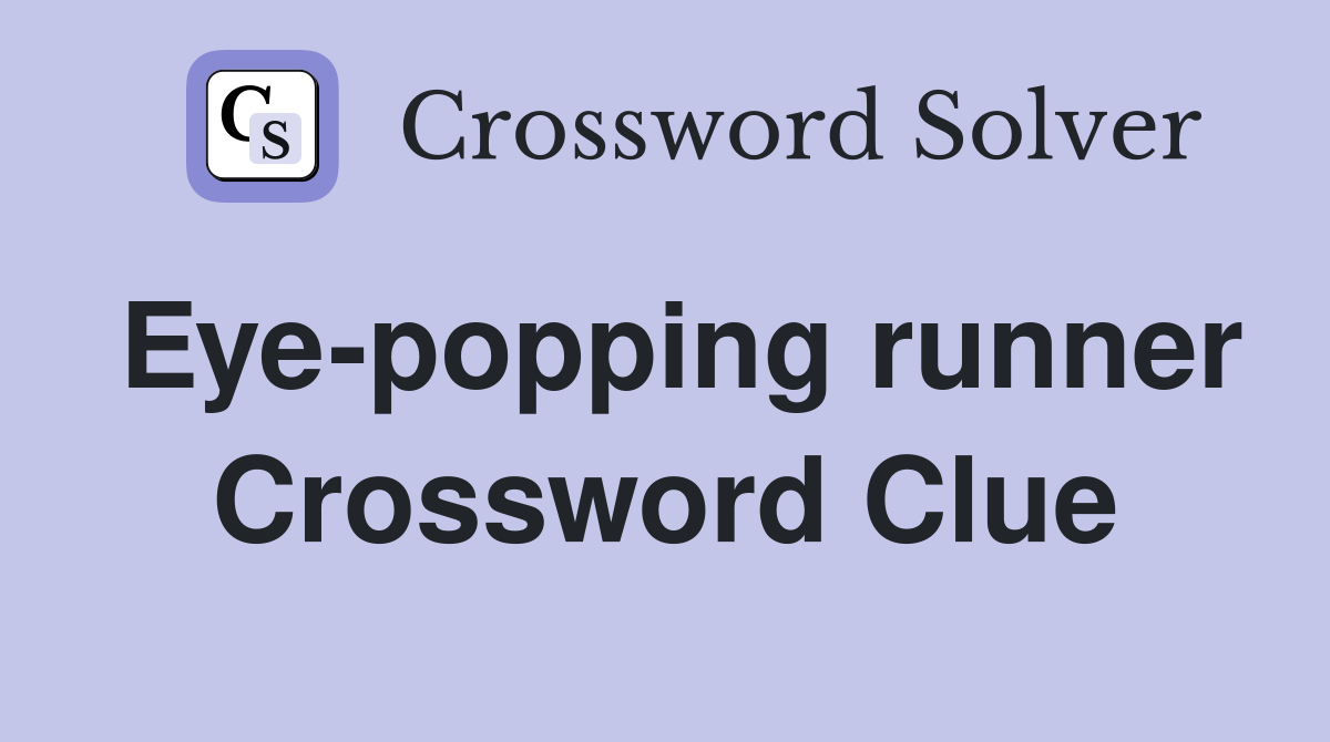 Eye-popping runner Crossword Clue