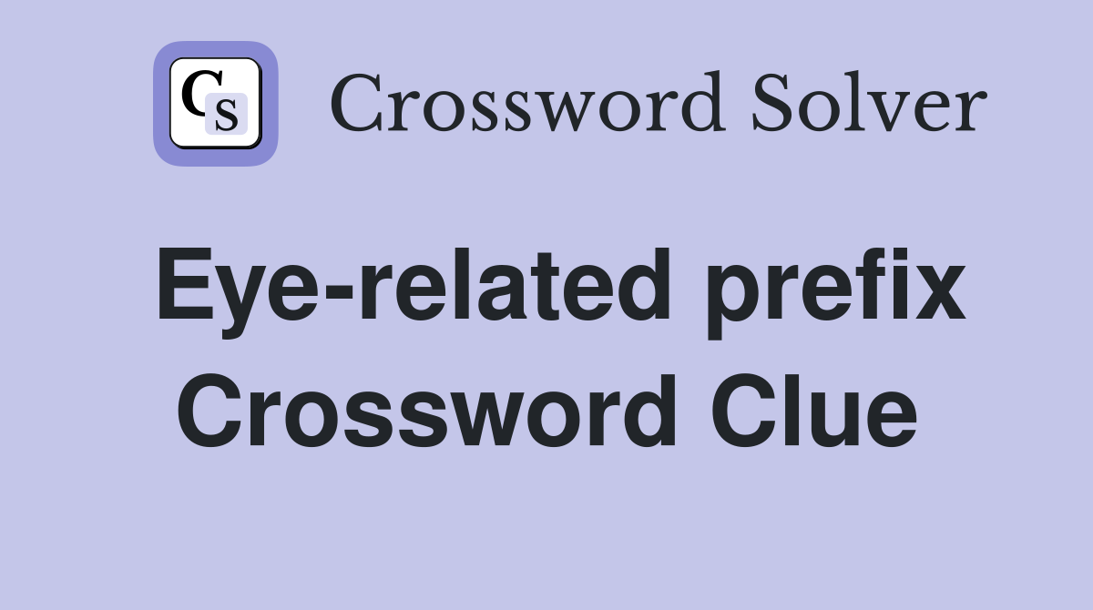 Eye-related prefix Crossword Clue