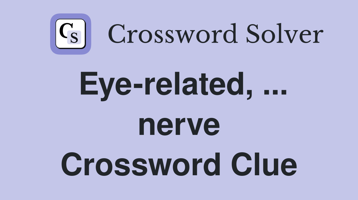 Eye-related, ... nerve Crossword Clue
