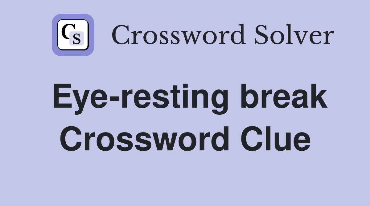 Eye-resting break Crossword Clue