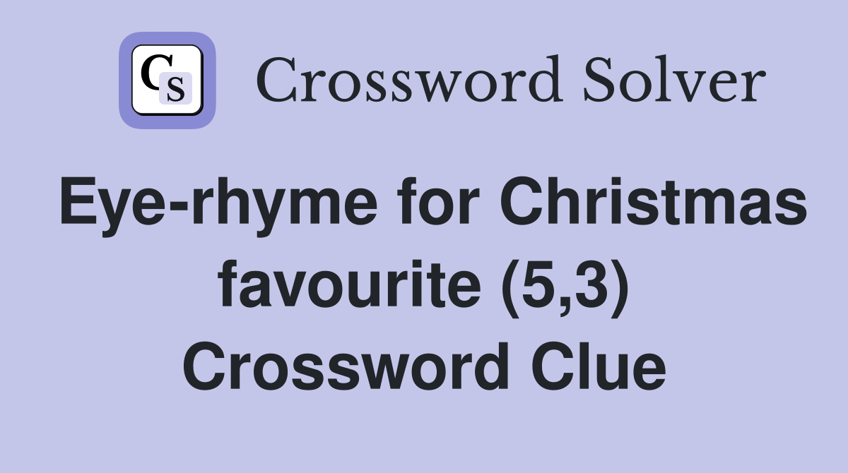 Eye-rhyme for Christmas favourite (5,3) Crossword Clue