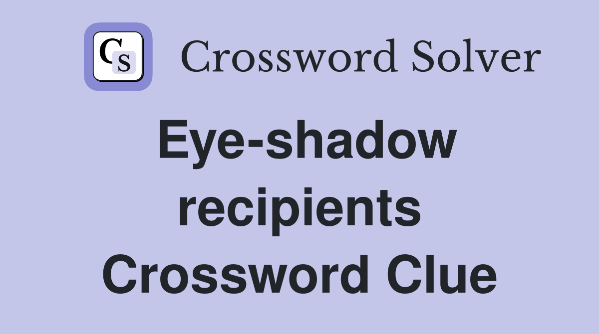 Eye-shadow recipients Crossword Clue