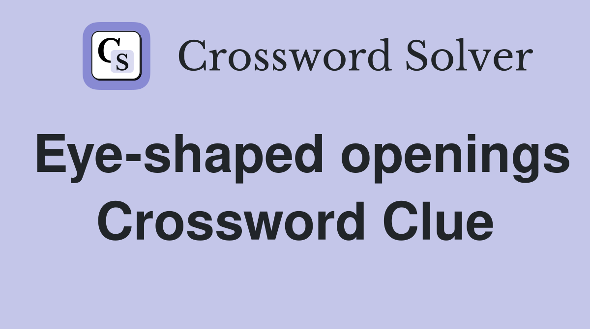 Eye-shaped openings Crossword Clue