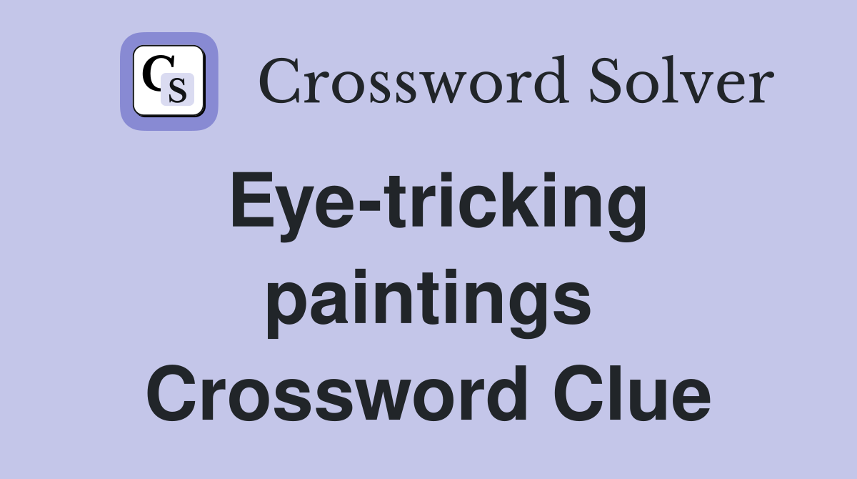 Eye-tricking paintings Crossword Clue