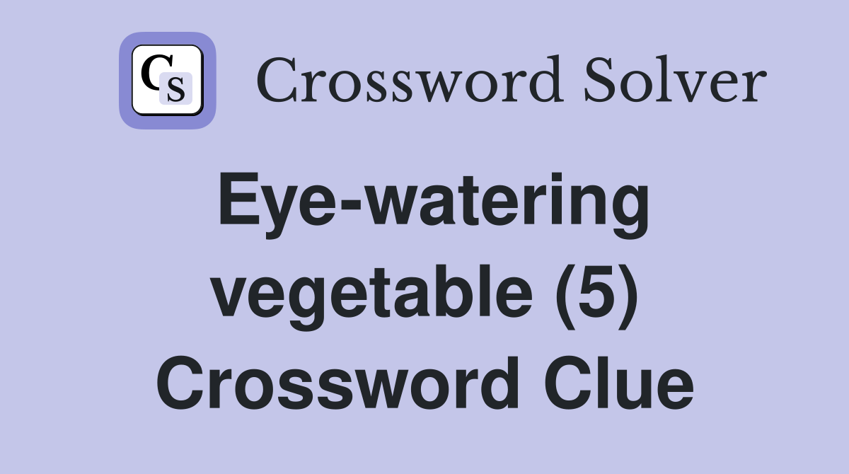 Eye-watering vegetable (5) Crossword Clue