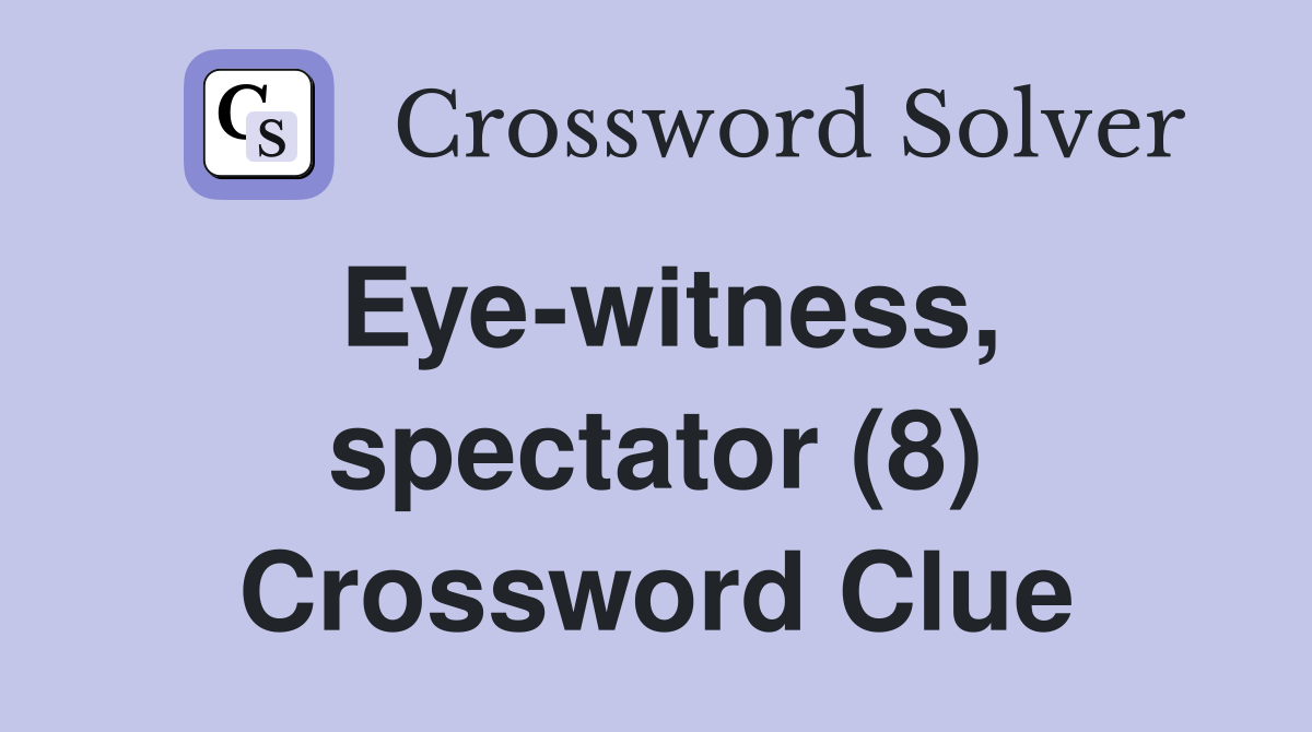Eye-witness, spectator (8) Crossword Clue