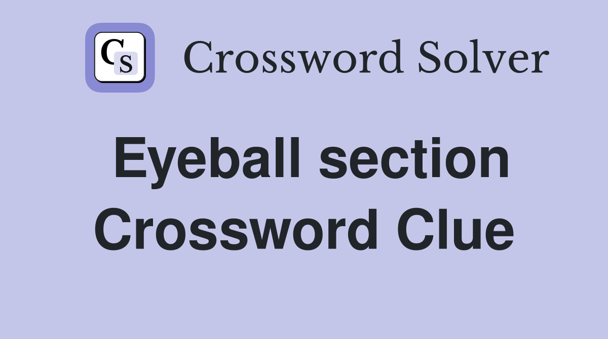 Eyeball section Crossword Clue