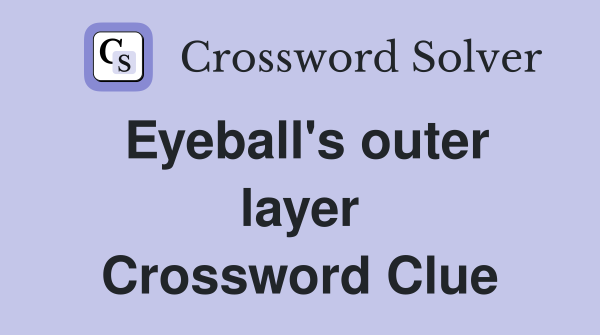 Eyeball's outer layer Crossword Clue