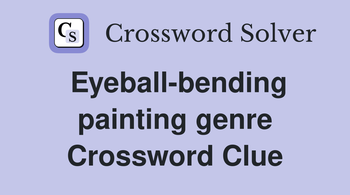 Eyeball-bending painting genre Crossword Clue