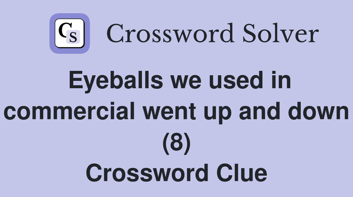 Eyeballs we used in commercial went up and down (8) Crossword Clue