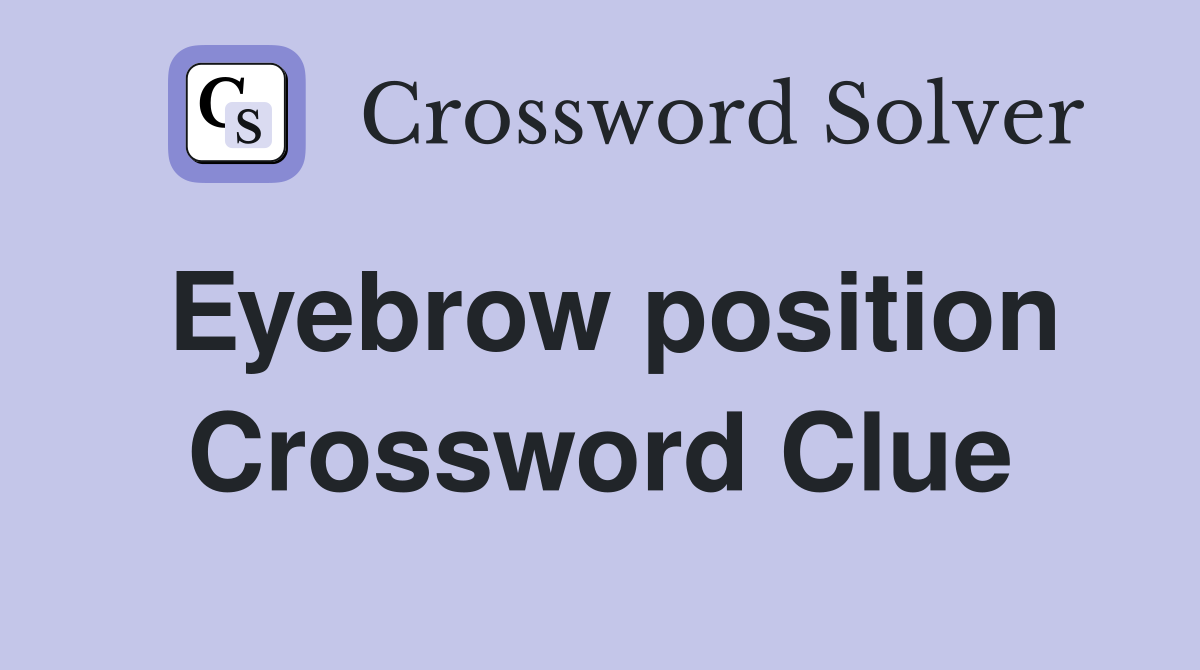Eyebrow position Crossword Clue