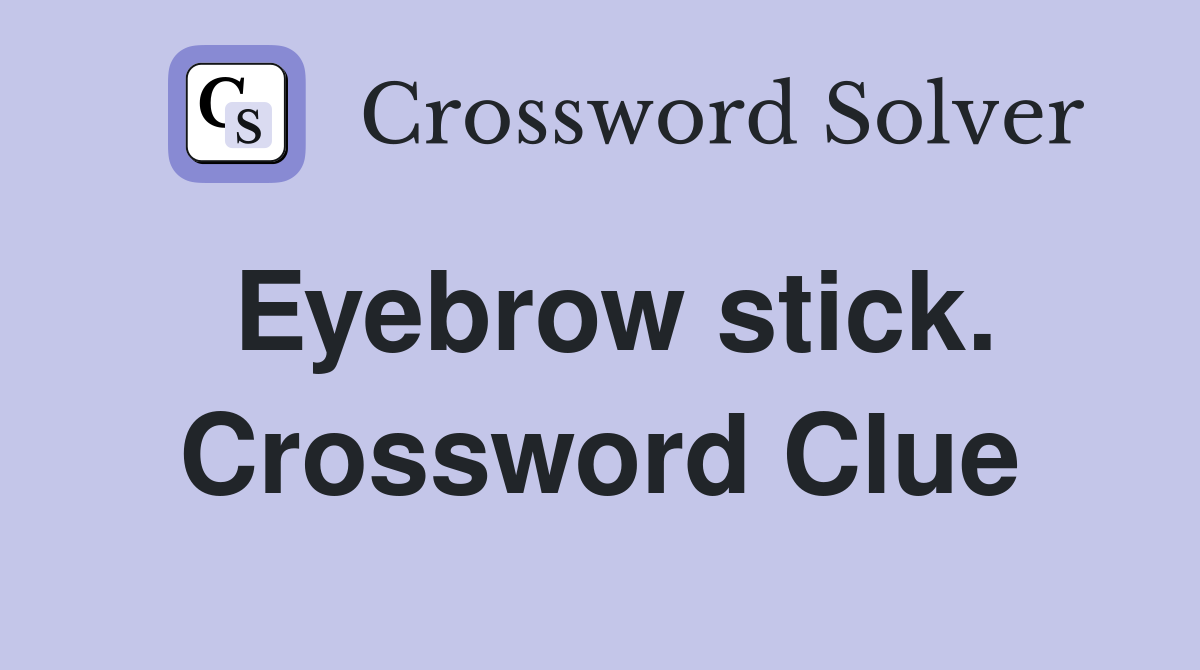 Eyebrow stick. Crossword Clue