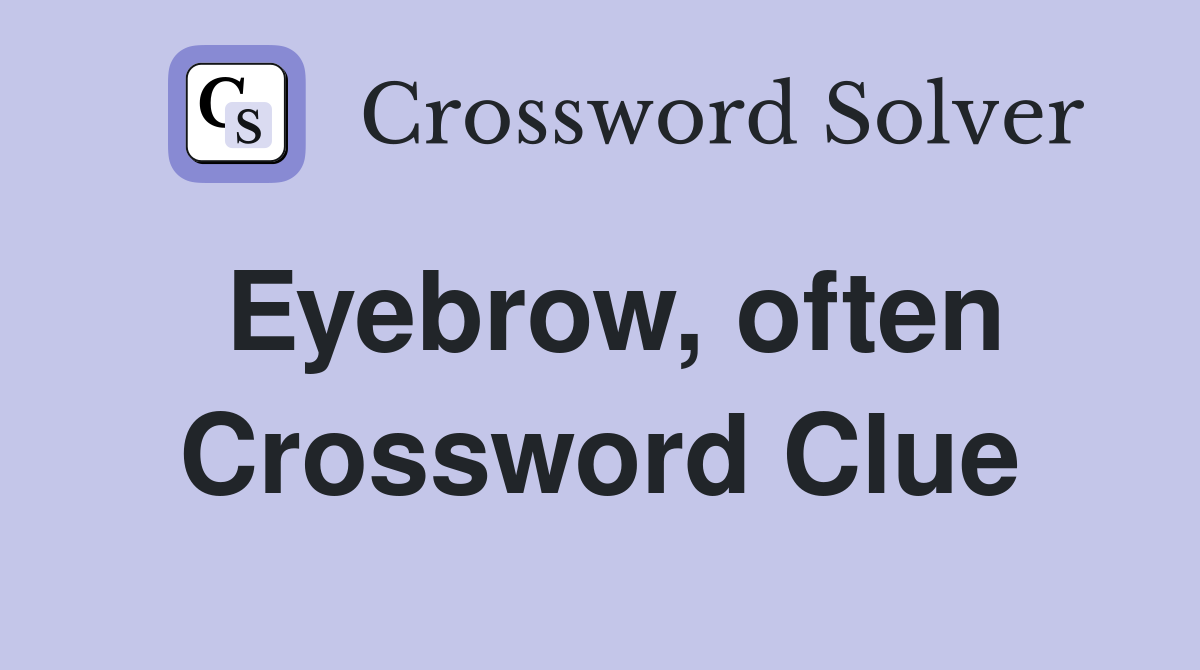 Eyebrow, often Crossword Clue
