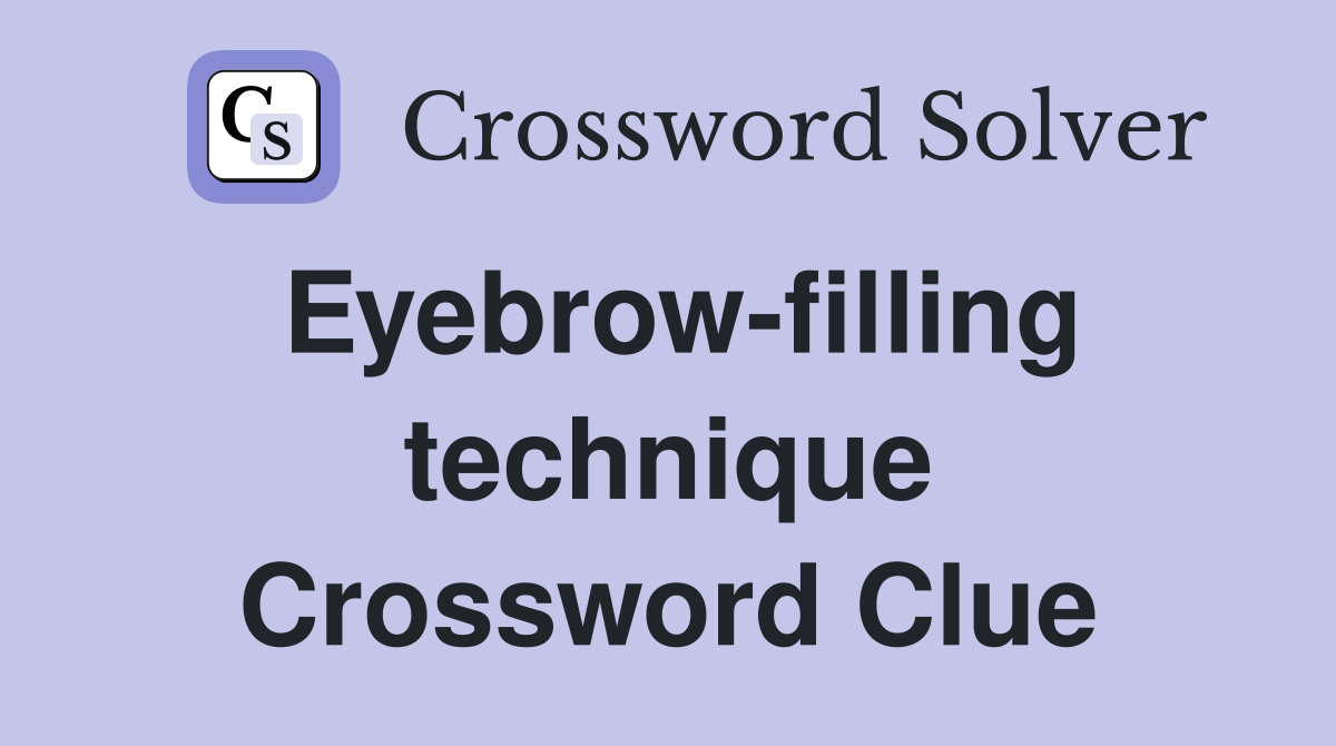Eyebrow-filling technique Crossword Clue