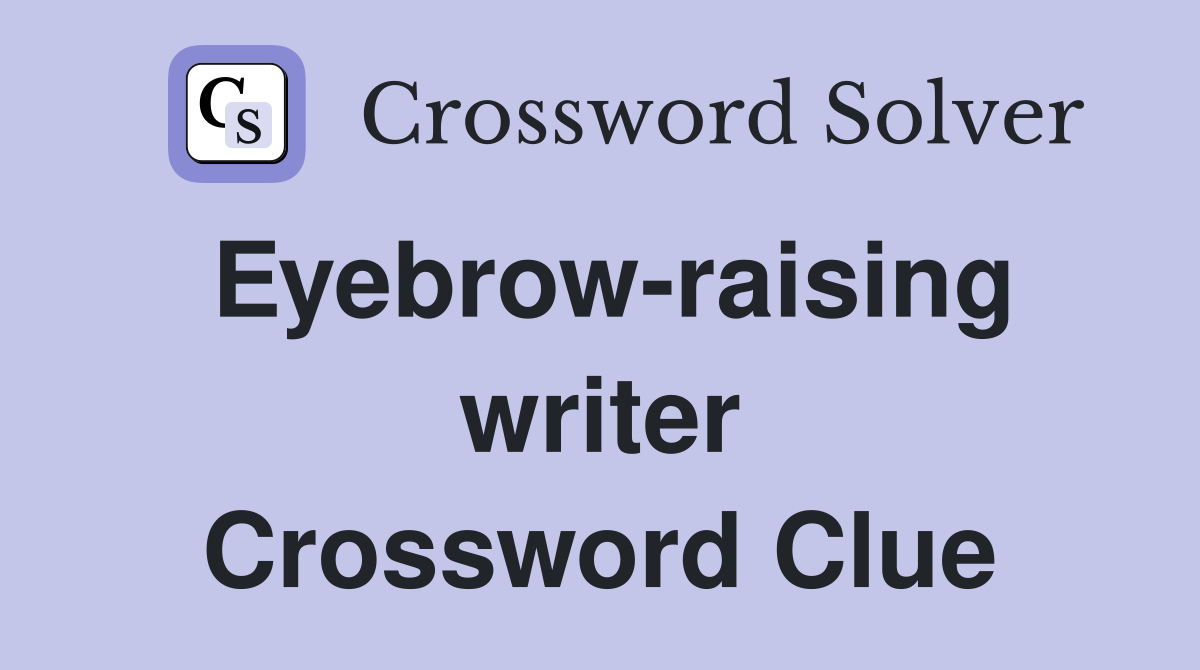 Eyebrow-raising writer Crossword Clue