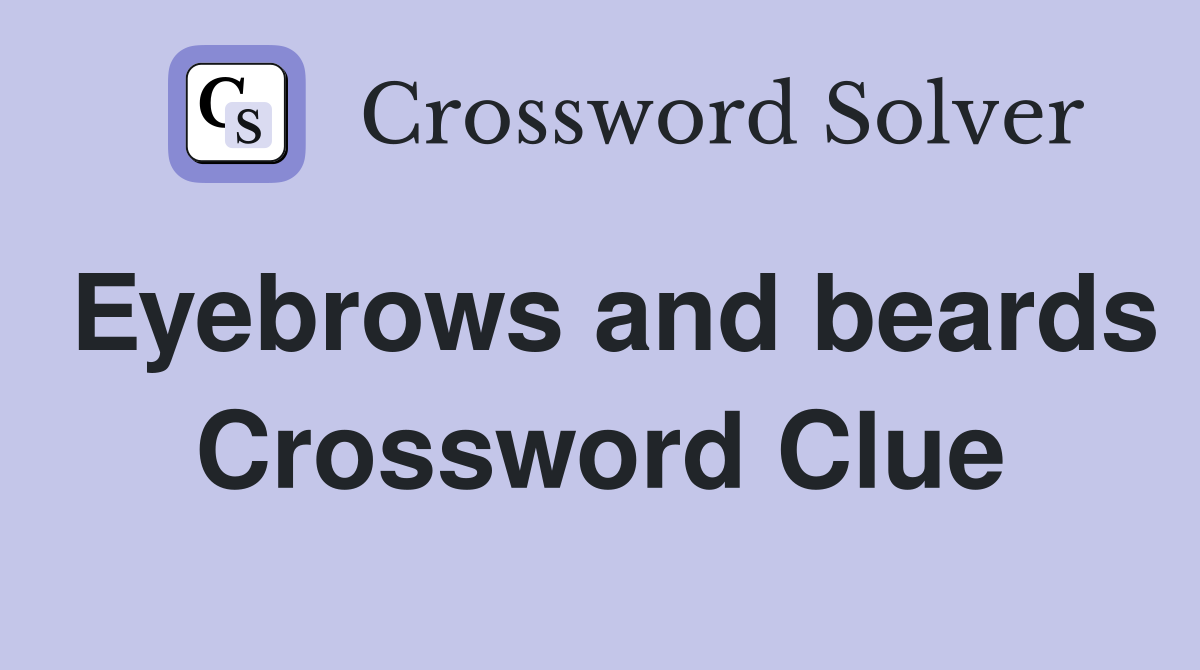 Eyebrows and beards Crossword Clue