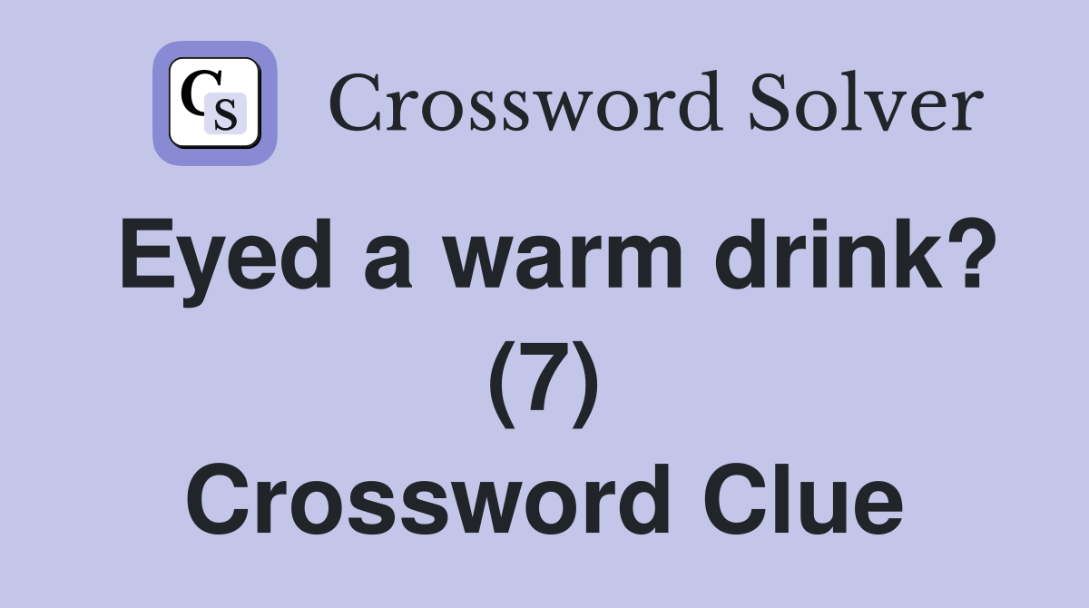 Eyed a warm drink? (7) Crossword Clue
