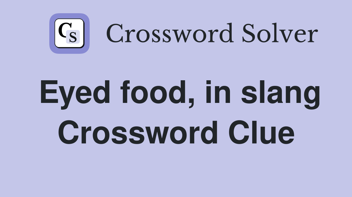 Eyed food, in slang Crossword Clue