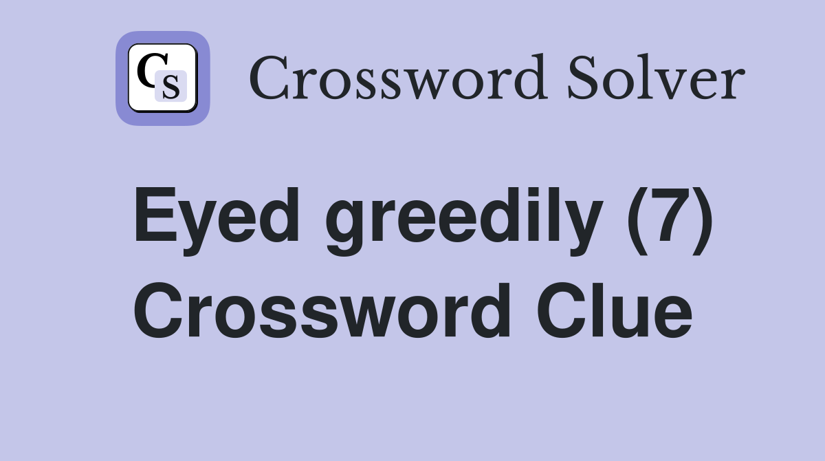 Eyed greedily (7) Crossword Clue