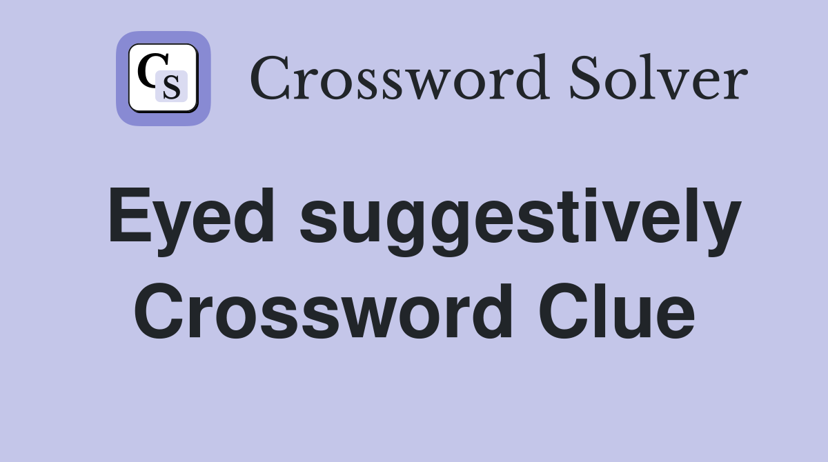 Eyed suggestively Crossword Clue