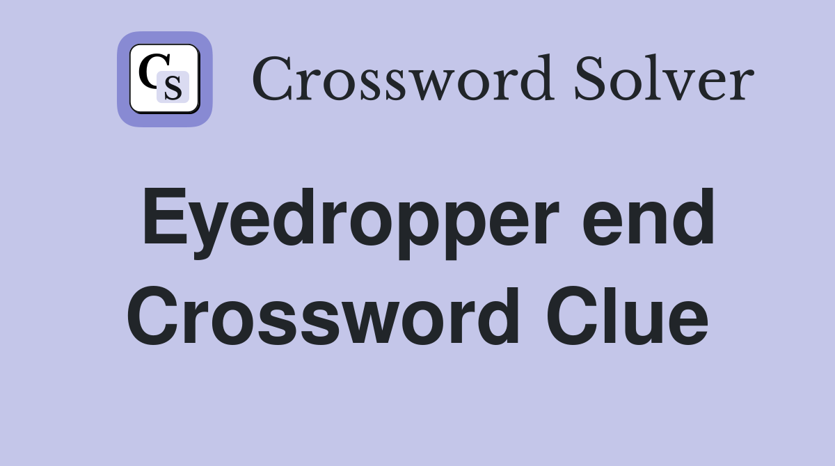 Eyedropper end Crossword Clue