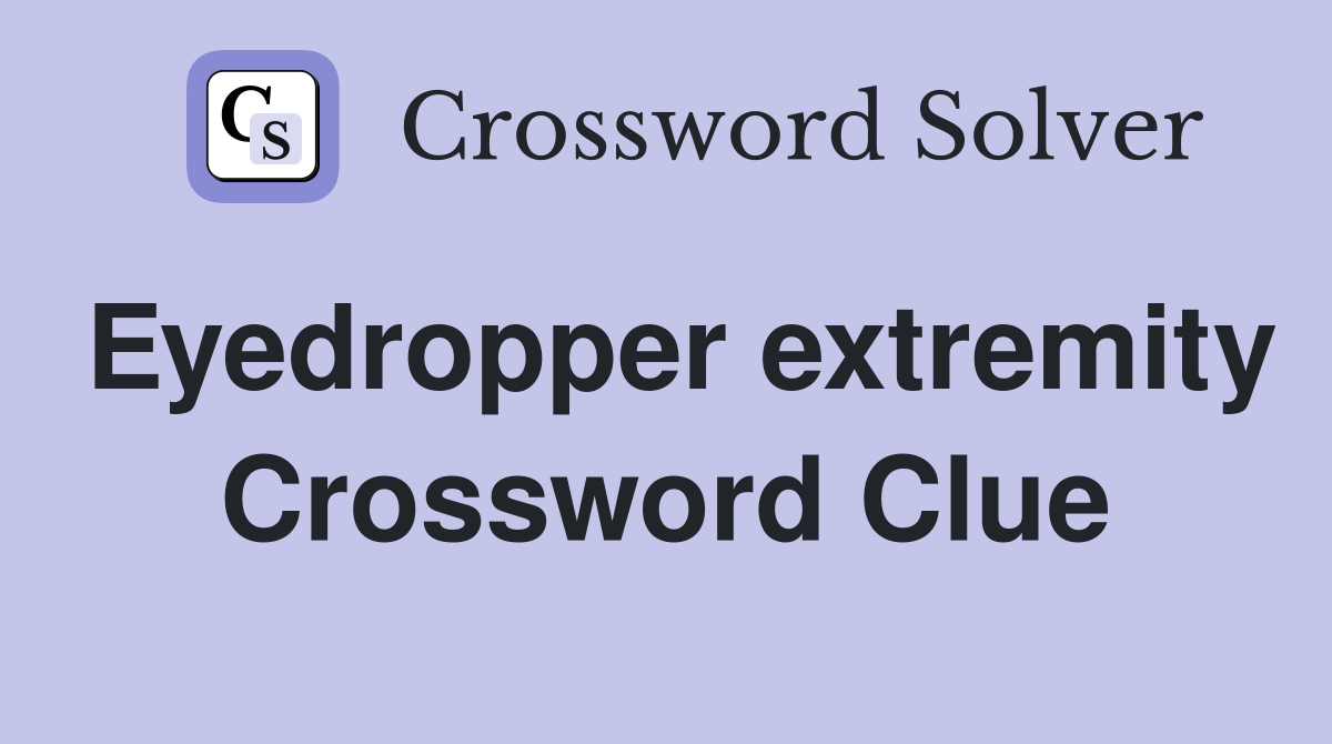 Eyedropper extremity Crossword Clue