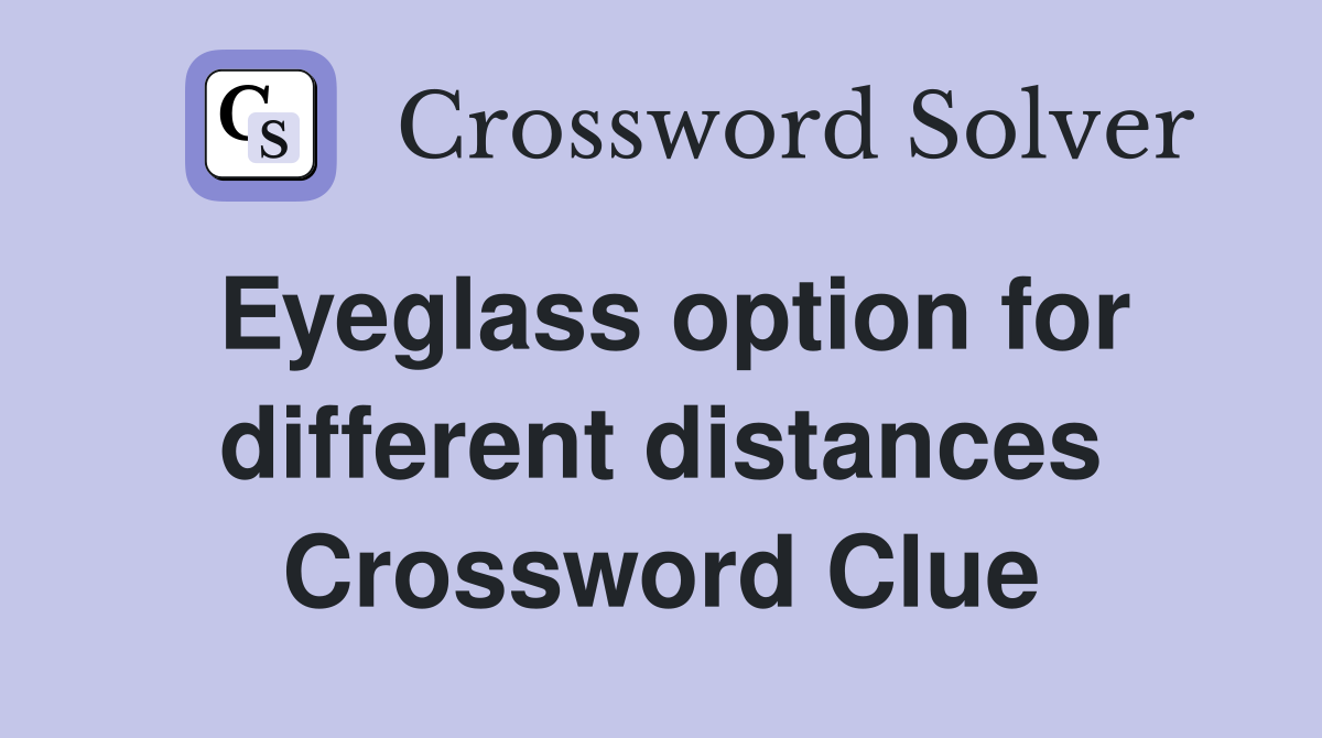 Eyeglass option for different distances Crossword Clue