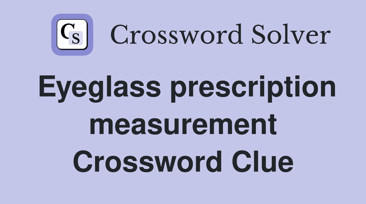 Eyeglass prescription measurement Crossword Clue
