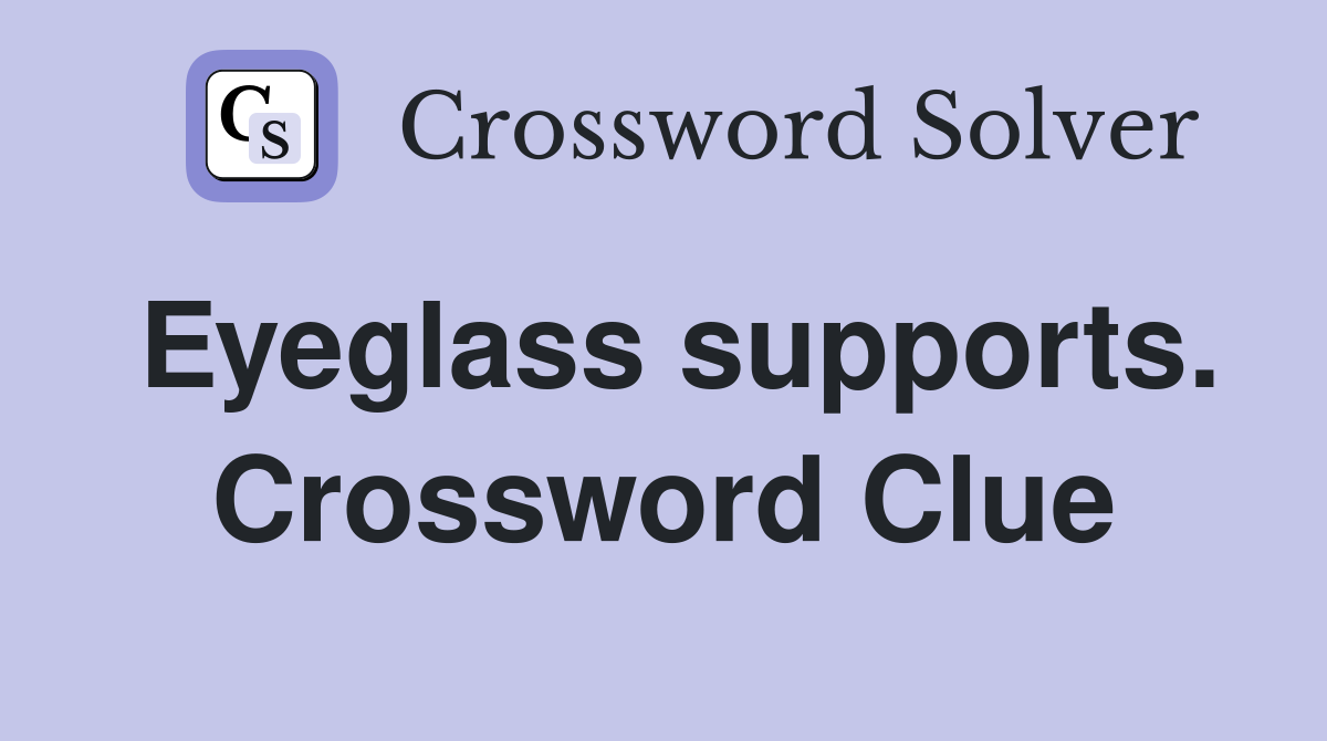 Eyeglass supports. Crossword Clue