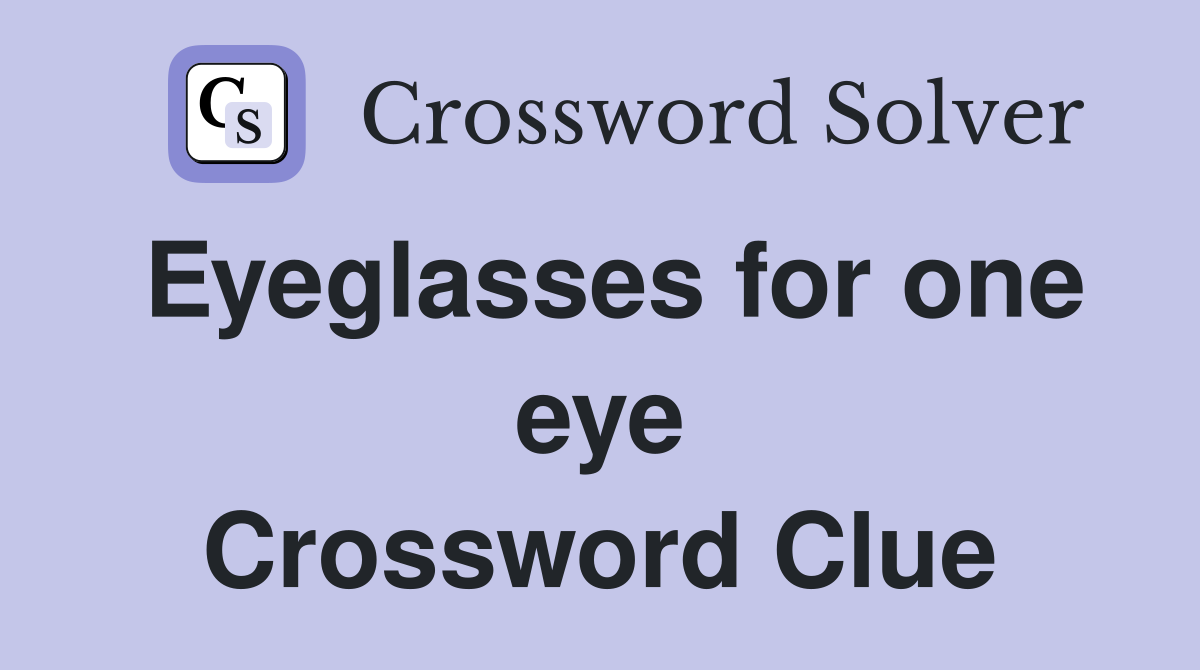 Eyeglasses for one eye Crossword Clue