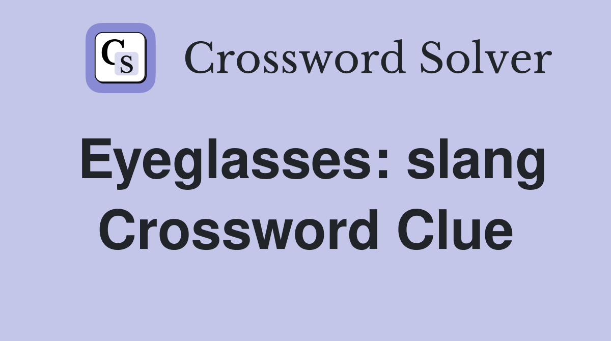 Eyeglasses: slang Crossword Clue