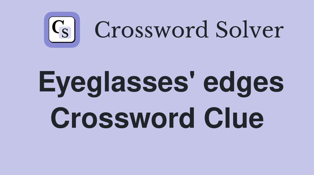 Eyeglasses' edges Crossword Clue