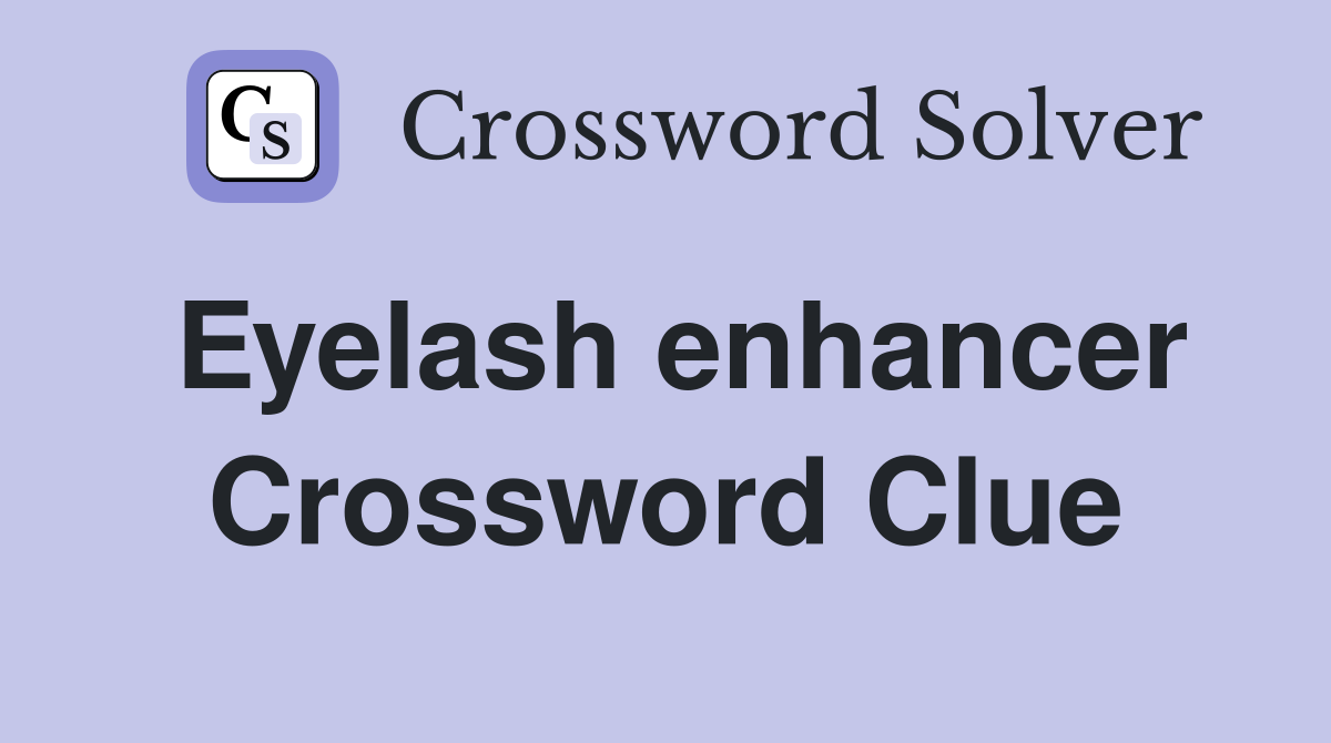 Eyelash enhancer Crossword Clue