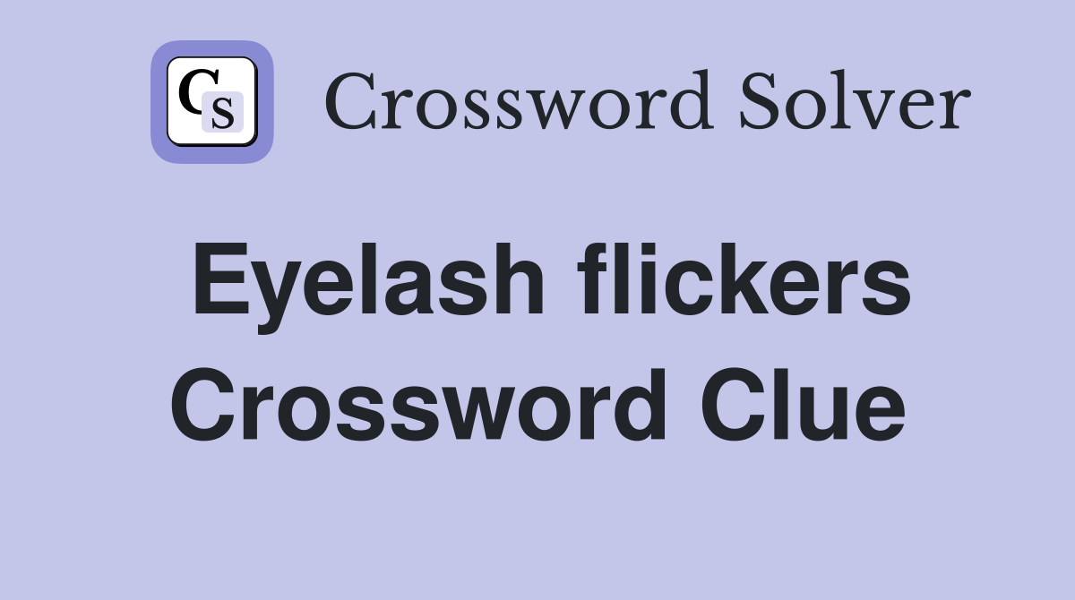 Eyelash flickers Crossword Clue