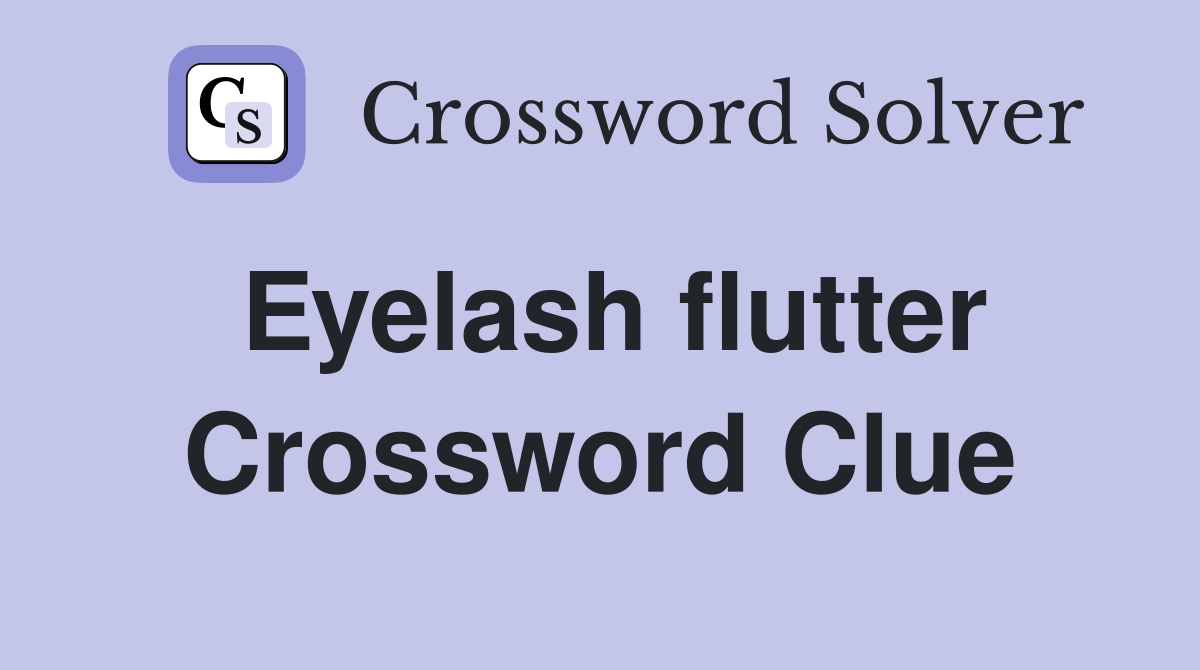 Eyelash flutter Crossword Clue