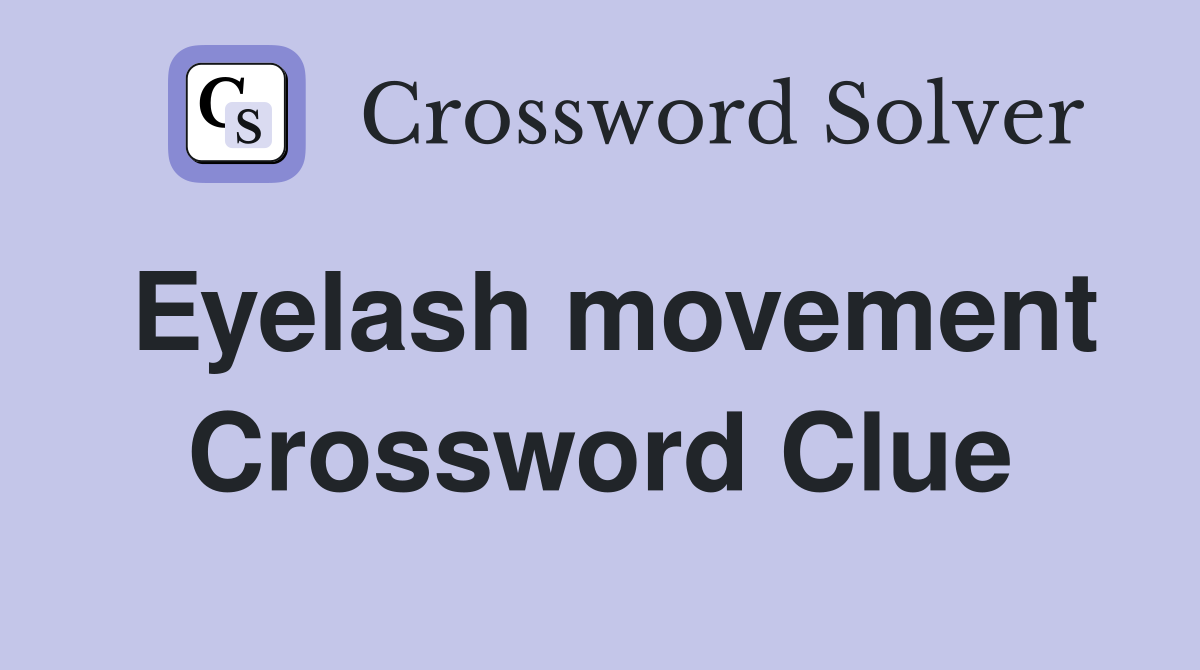 Eyelash movement Crossword Clue