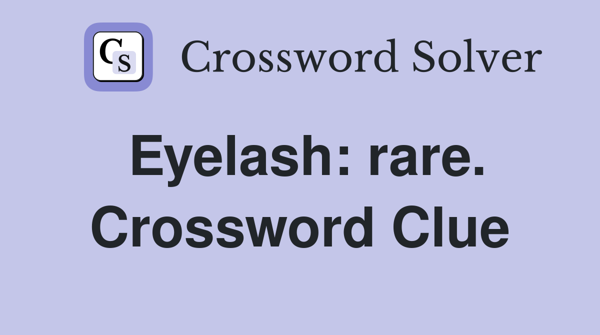 Eyelash: rare. Crossword Clue