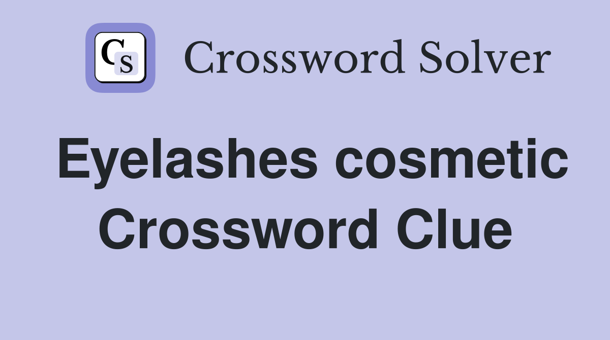 Eyelashes cosmetic Crossword Clue
