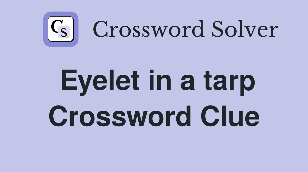 Eyelet in a tarp Crossword Clue