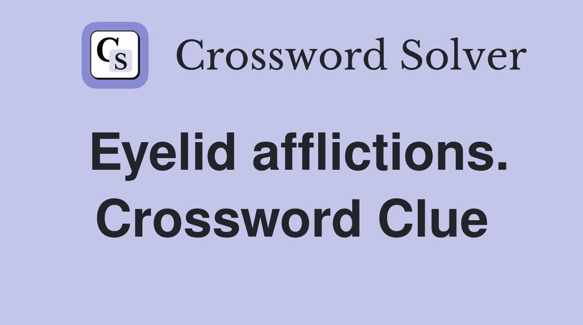 Eyelid afflictions. Crossword Clue