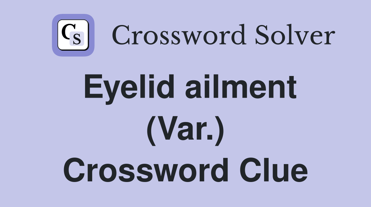 Eyelid ailment (Var.) Crossword Clue