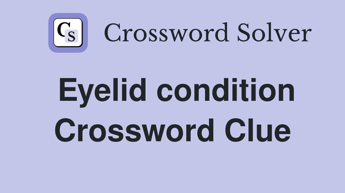 Eyelid condition Crossword Clue