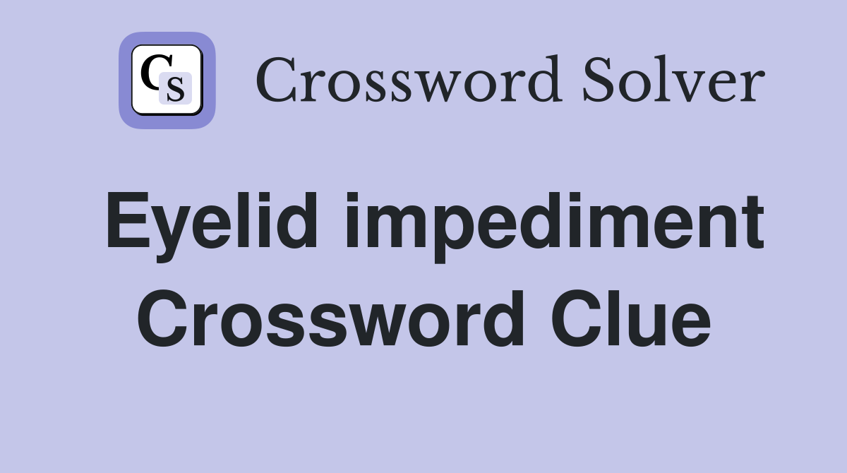 Eyelid impediment Crossword Clue