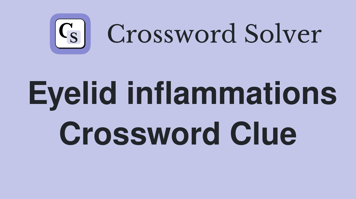 Eyelid inflammations Crossword Clue