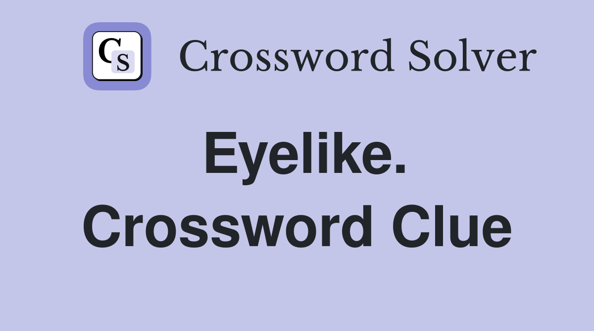 Eyelike. Crossword Clue