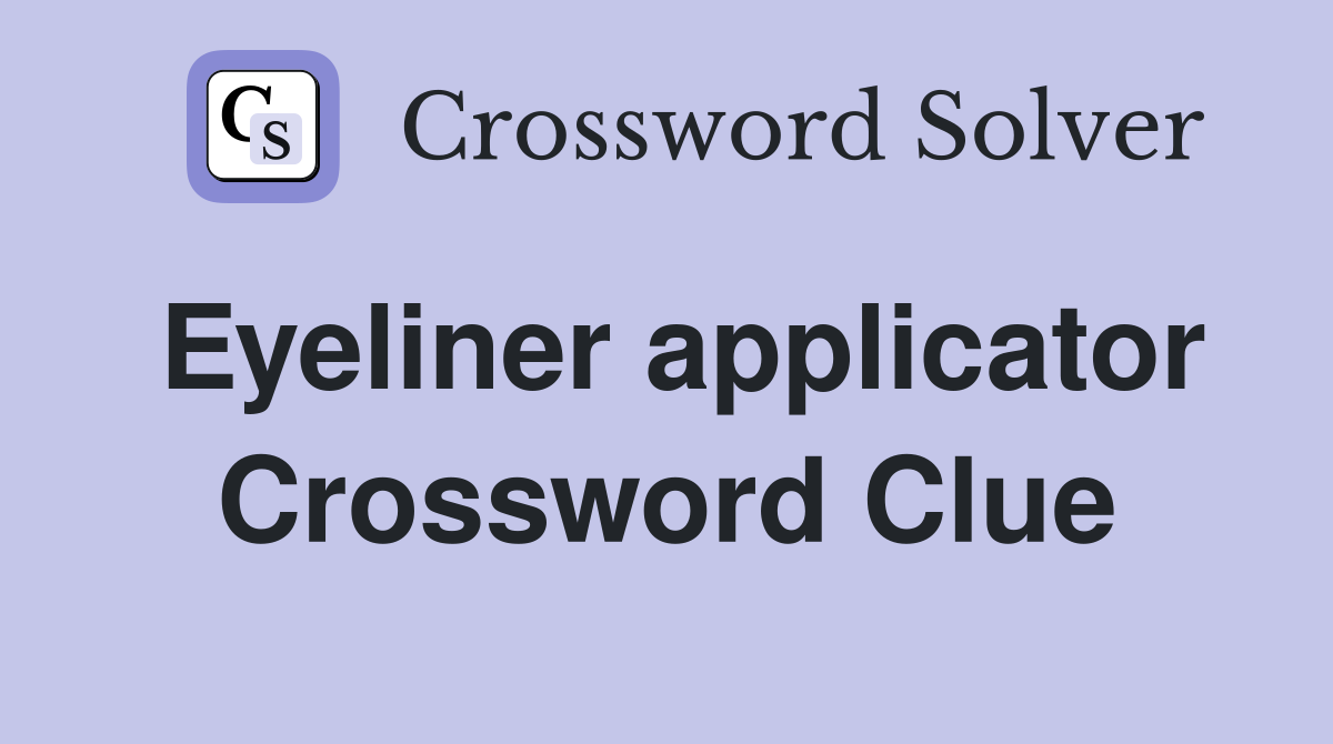Eyeliner applicator Crossword Clue