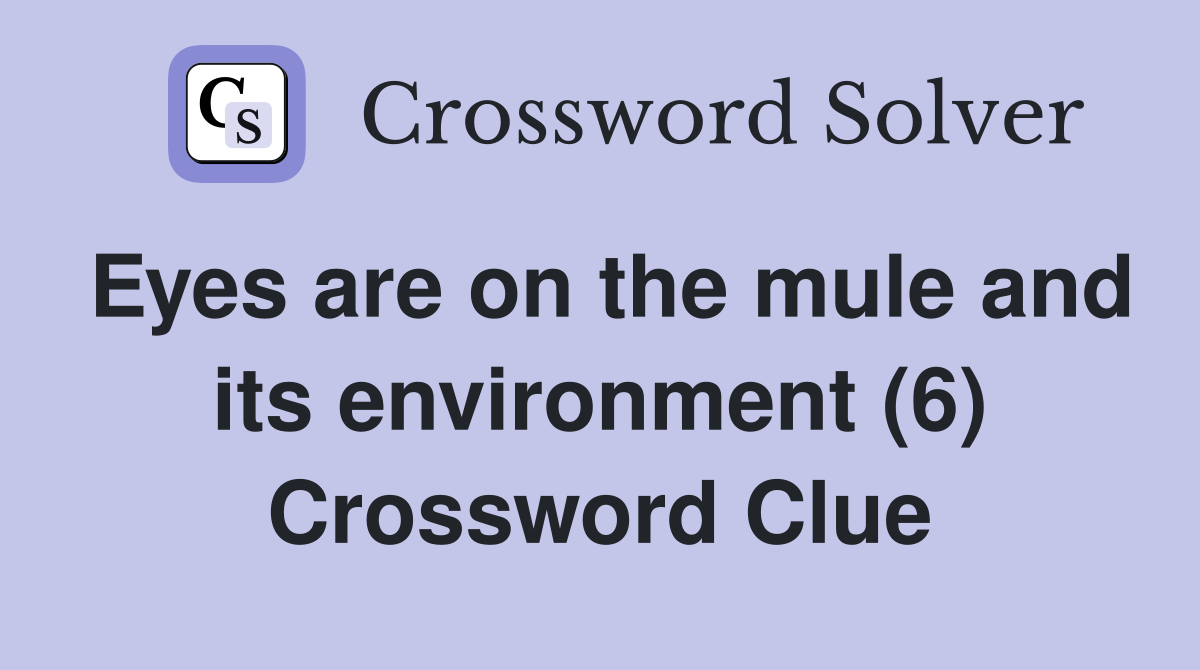 Eyes are on the mule and its environment (6) Crossword Clue