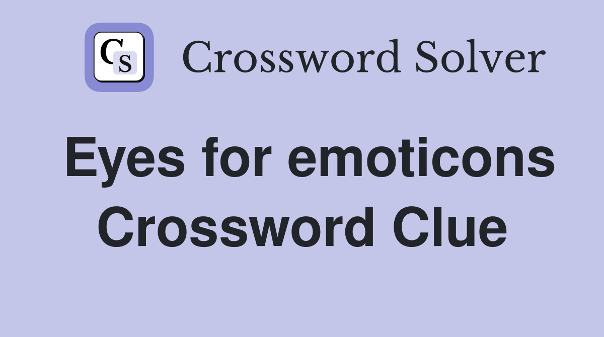 Eyes for emoticons Crossword Clue